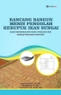 Rancang Bangun Mesin Pengolahan Kerupuk Ikan Sungai Guna Meminimalkan Wkatu Produksi dan Mengoptimalkan Inventory